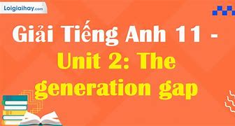 Tiếng Anh Lớp 11 Unit 2 The Generation Gap Language